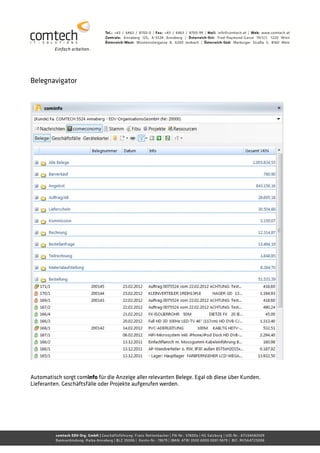 Belegnavigator




Automatisch sorgt cominfo für die Anzeige aller relevanten Belege. Egal ob diese über Kunden,
Lieferanten, Geschäftsfälle oder Projekte aufgerufen werden.
 
