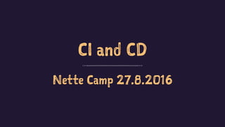 CI and CD
Nette Camp 27.8.2016
 