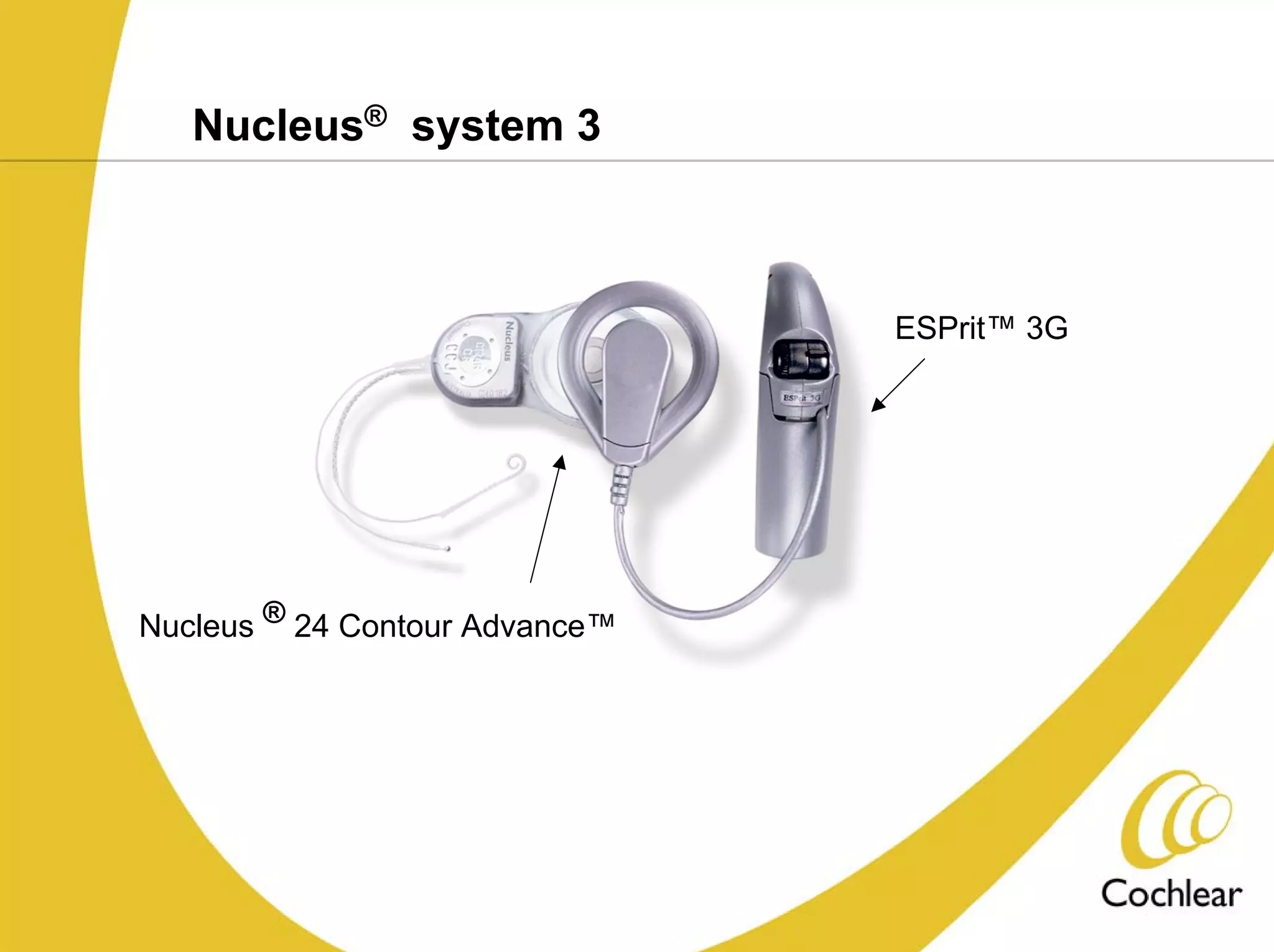 Nucleus® system 3



                                ESPrit™ 3G




Nucleus ® 24 Contour Advance™
 
