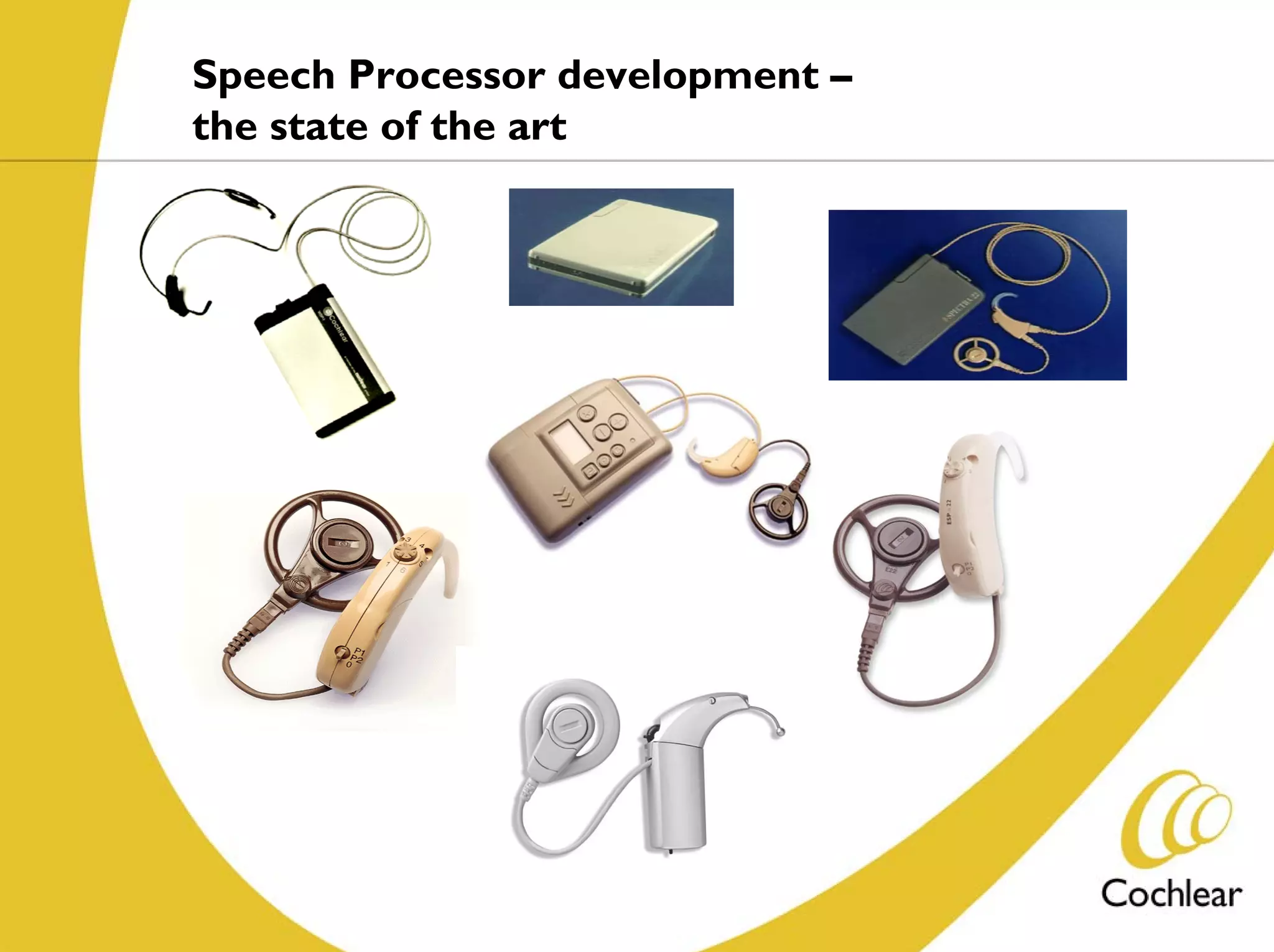 Speech Processor development –
the state of the art
 