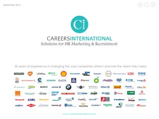 September 2014 @ 
Solutions for HR Marketing & Recruitment 
20 years of experience in changing the way companies attract and hire the talent they need. 
www.careersinternational.com 
 
