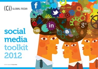 social
media
toolkit
2012
© 2012 Copyright Ci Global Media
 