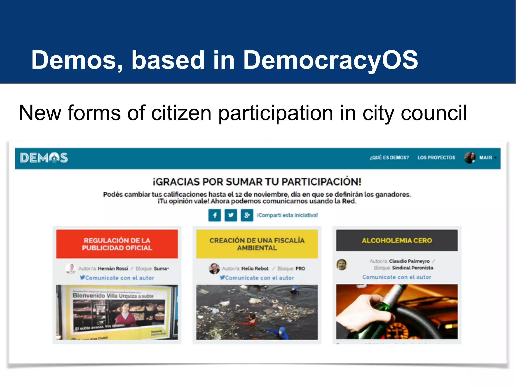 Demos, based in DemocracyOS
New forms of citizen participation in city council
 