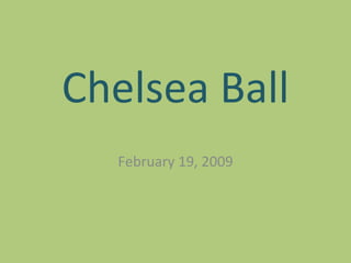 Chelsea Ball February 19, 2009 