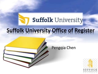 Suffolk University Office of Register 
Pengqia Chen 
 