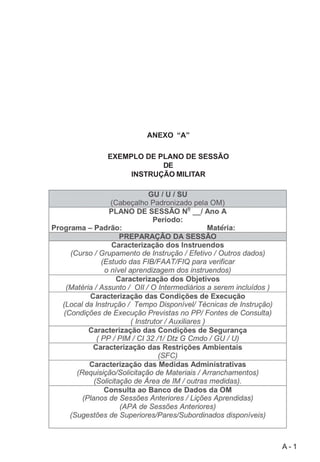 A - 1
ANEXO “A”
EXEMPLO DE PLANO DE SESSÃO
DE
INSTRUÇÃO MILITAR
 