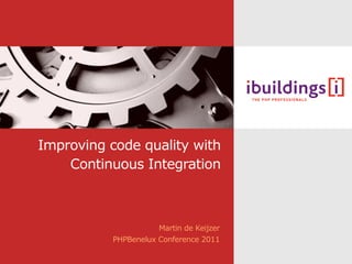 Improving code quality with
    Continuous Integration



                      Martin de Keijzer
           PHPBenelux Conference 2011
 