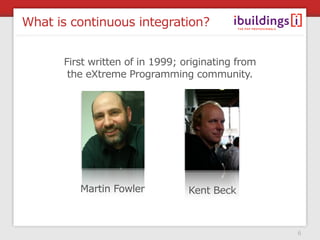 What is continuous integration?


      First written of in 1999; originating from
       the eXtreme Programming communit...