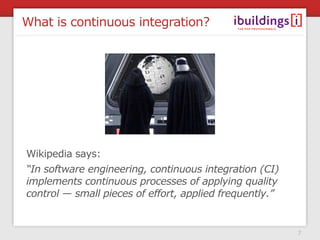 What is continuous integration?




Wikipedia says:
“In software engineering, continuous integration (CI)
implements conti...