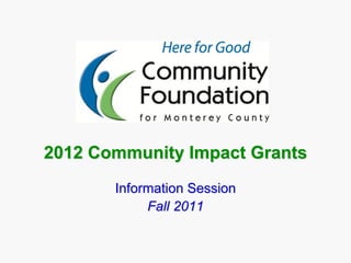 2012 Community Impact Grants
Information Session
Fall 2011
 