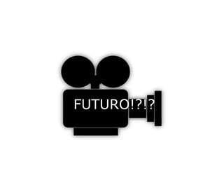 FUTURO!?!?
 