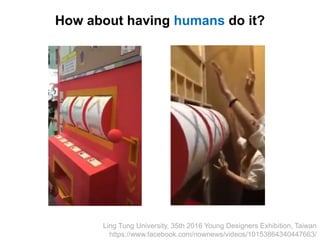 22/20
How about having humans do it?
Ling Tung University, 35th 2016 Young Designers Exhibition, Taiwan
https://www.facebo...