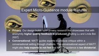 ● Research Question: Do chatbots micro-guiding experts enable a better
approximation of the gold standard of studio design...