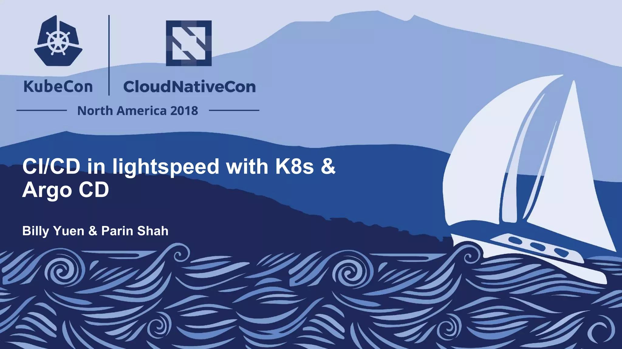 CI/CD in lightspeed with K8s &
Argo CD
Billy Yuen & Parin Shah
 