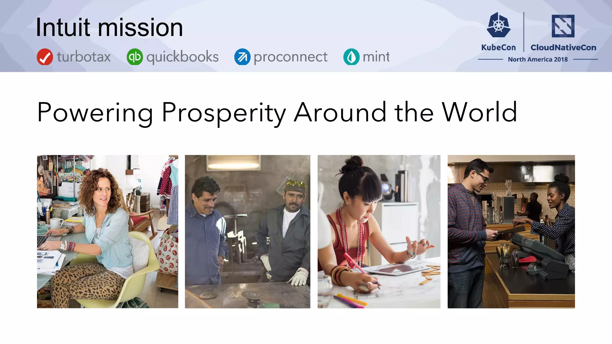 Intuit mission
Powering Prosperity Around the World
 
