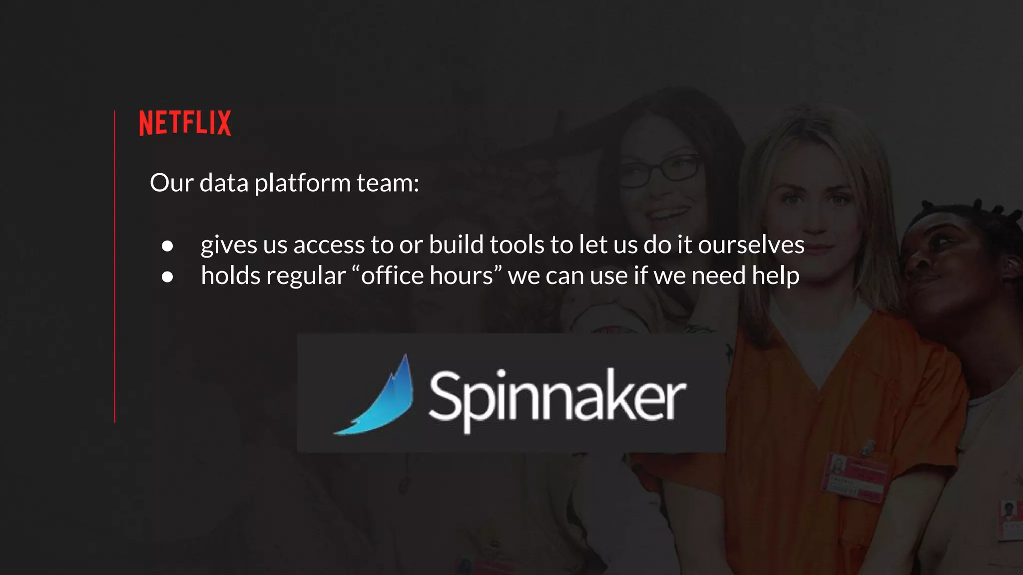 Our data platform team:
● gives us access to or build tools to let us do it ourselves
● holds regular “office hours” we can use if we need help
 