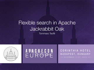 Flexible search in Apache 
Jackrabbit Oak 
Tommaso Teofili 
 