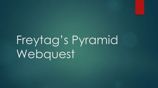 Freytag’s Pyramid
Webquest

 