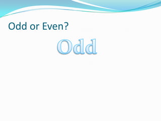 Odd or Even? Odd