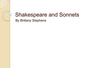 Shakespeare and Sonnets
By Brittany Stephens
 