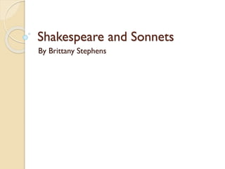 Shakespeare and Sonnets
By Brittany Stephens
 