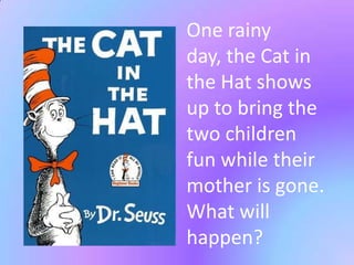 One rainy day, the Cat in the Hat shows up to bring the two children fun while their mother is gone. What will happen?<br />