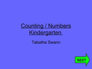 Counting / Numbers Kindergarten  Tabatha Swann NEXT 