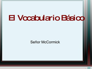 El Vocabulario Básico Señor McCormick 