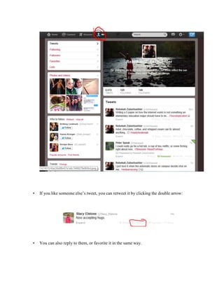 •

If you like someone else’s tweet, you can retweet it by clicking the double arrow:

•

You can also reply to them, or favorite it in the same way.

 