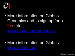 globus.org/genomics
• More information on Globus
Genomics and to sign up for a
free trial :
www.globus.org/genomics
• More information on Globus:
www.globus.org
 
