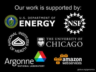 globus.org/genomics
Our work is supported by:
U.S. DE PARTME NT OF
ENERGY
27
 