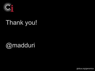 globus.org/genomics
Thank you!
@madduri
 