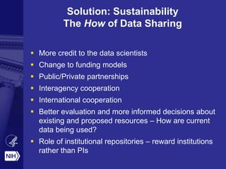 Solution: Sustainability
The How of Data Sharing
 More credit to the data scientists
 Change to funding models
 Public/...