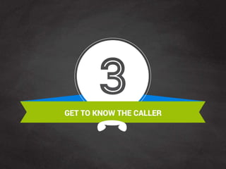 3. Get to know the caller.
 