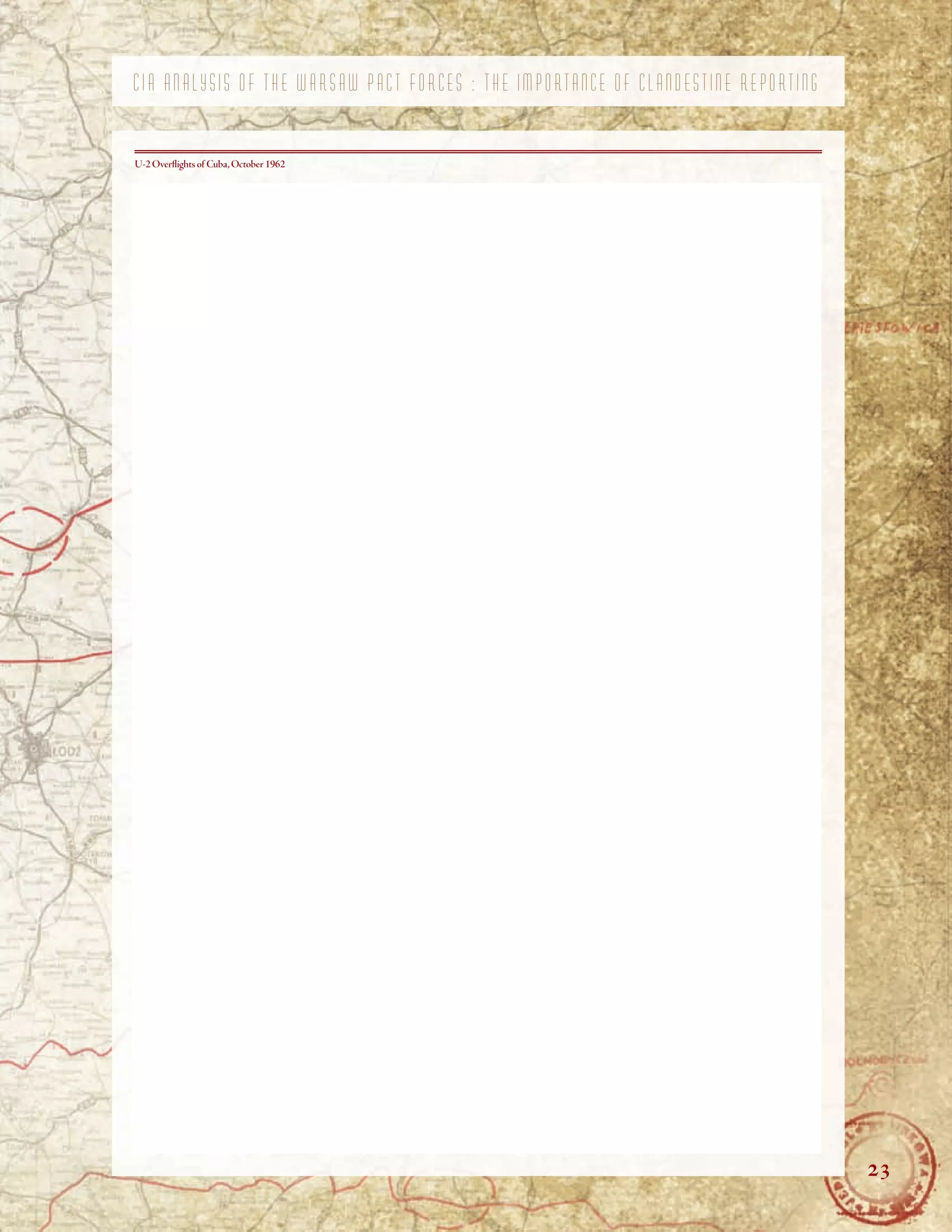 C I A A N A L Y S I S O F T H E W A R S A W P A C T F O R C E S : T H E I M P O R T A N C E O F C L A N D E S T I N E R E P O R T I N G
U-2 Overfights of Cuba,October 1962
23
 