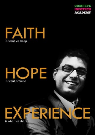 FAITHis what we keep
HOPEis what promise
EXPERIENCEis what we share
COMPETE
INFOTECH
ACADEMY
 