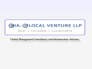 Global Management Consultancy and Infrastructure Advisory
1
 