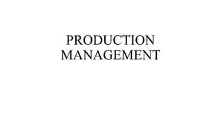 PRODUCTION
MANAGEMENT
 