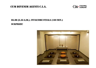 05.06 (5.55 A.M.).05.06 (5.55 A.M.).05.06 (5.55 A.M.).05.06 (5.55 A.M.). INTALNIRE FINALA (180 MIN.)
SURPRIZE!
CUM DEVENIM AGENTI C.I.A.
 