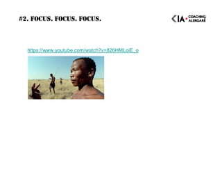 #2. FOCUS. FOCUS. FOCUS.
https://www.youtube.com/watch?v=826HMLoiE_o
 