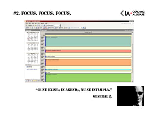 #2. FOCUS. FOCUS. FOCUS.
“CE NU EXISTA IN AGENDA, NU SE INTAMPLA.”
GENERAL Z.
 