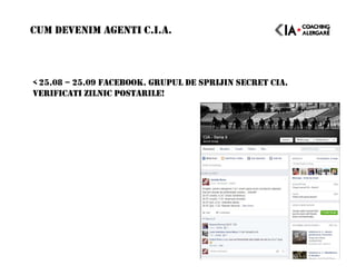 < 25.08 – 25.09 FACEBOOK. GRUPUL DE SPRIJIN SECRET CIA.
VERIFICATI ZILNIC POSTARILE!
CUM DEVENIM AGENTI C.I.A.
 