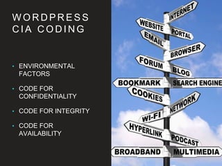 W O R D P R E S S
C I A C O D I N G
• ENVIRONMENTAL
FACTORS
• CODE FOR
CONFIDENTIALITY
• CODE FOR INTEGRITY
• CODE FOR AVAILABILITY
 