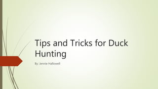 Tips and Tricks for Duck
Hunting
By: Jennie Hallowell
 