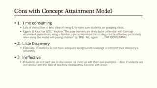 Cons with Concept Attainment Model
 1. Time consuming
 Lots of instruction to keep ideas flowing & to make sure students...
