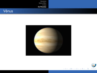 Sum´ario
Sobre Mim
O Sol
Os Planetas
Vˆenus
 