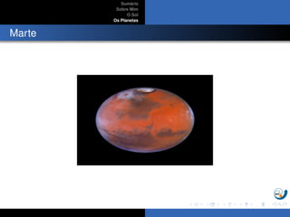 Sum´ario
Sobre Mim
O Sol
Os Planetas
Marte
 
