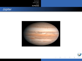 Sum´ario
Sobre Mim
O Sol
Os Planetas
J´upiter
 