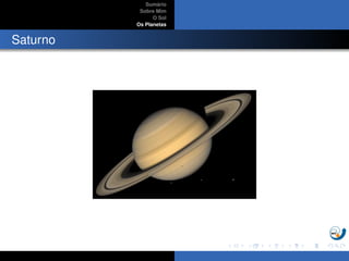 Sum´ario
Sobre Mim
O Sol
Os Planetas
Saturno
 