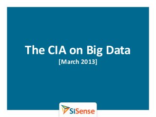 The CIA on Big Data
      [March 2013]




      WWW.SISENSE.COM
 
